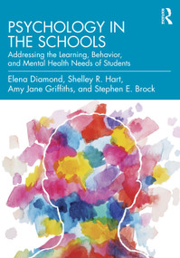 Psychology in the Schools (Addressing the Learning, Behavior, and Mental Health Needs of Students) by Elena Diamond, Shelley R. Hart, Amy Jane Griffiths, Stephen E. Brock, 9780815396796