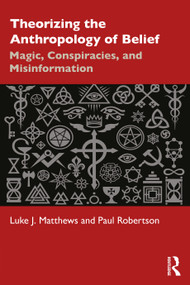 Theorizing the Anthropology of Belief (Magic, Conspiracies, and Misinformation) - 9781032420325 by Luke J. Matthews, Paul Robertson, 9781032420325