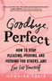Goodbye, Perfect (How to Stop Pleasing, Proving, and Pushing for Others… and Live For Yourself) by Homaira Kabir MAPPCP, 9781728247496