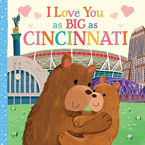 I Love You as Big as Cincinnati by Rose Rossner, Joanne Partis, 9781728274430