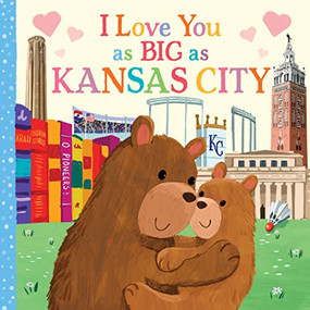 I Love You as Big as Kansas City by Rose Rossner, Joanne Partis, 9781728274485