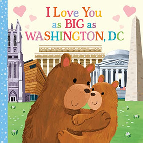I Love You as Big as Washington, D.C. by Rose Rossner, Joanne Partis, 9781728274720