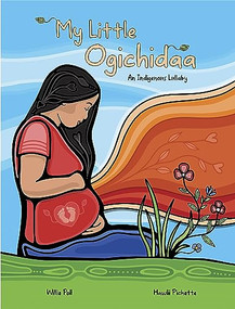 My Little Ogichidaa (An Indigenous Lullaby) by Willie Poll, Hawlii Pichette, 9781778540301