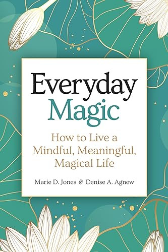Everyday Magic (How to Live a Mindful, Meaningful, Magical Life) by Marie D. Jones, Denise A. Agnew, 9781578597215