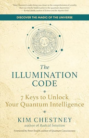 The Illumination Code (7 Keys to Unlock Your Quantum Intelligence) by Kim Chestney, Peter Smith, 9781608688623