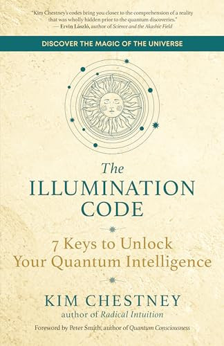 The Illumination Code (7 Keys to Unlock Your Quantum Intelligence) by Kim Chestney, Peter Smith, 9781608688623
