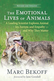 The Emotional Lives of Animals (revised) (A Leading Scientist Explores Animal Joy, Sorrow, and Empathy - and Why They Matter) by Marc Bekoff, Jane Goodall, 9781608689194