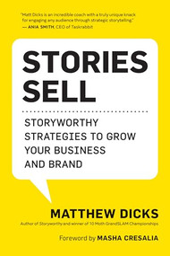 Stories Sell (Storyworthy Strategies to Grow Your Business and Brand) by Matthew Dicks, Masha Cresalia, 9781608689040