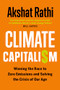 Climate Capitalism (Winning the Race to Zero Emissions and Solving the Crisis of Our Age) by Akshat Rathi, 9781778401855