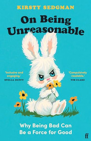 On Being Unreasonable (Why Being Bad Can Be a Force for Good) - 9780571366866 by Kirsty Sedgman, 9780571366866