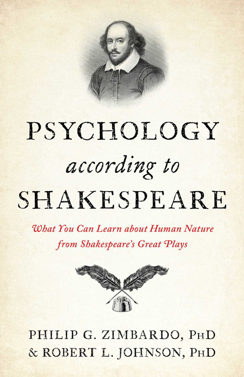 Psychology According to Shakespeare (What You Can Learn about Human Nature from Shakespeare's Great Plays) by Philip  G. Zimbardo, Robert L. Johnson, 9781633889606