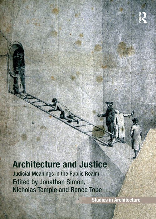 Architecture and Justice (Judicial Meanings in the Public Realm) - 9781138246485 by Jonathan Simon, Nicholas Temple, 9781138246485