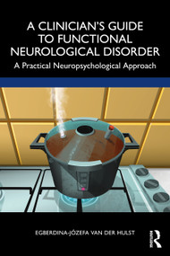 A Clinician's Guide to Functional Neurological Disorder (A Practical Neuropsychological Approach) by Egberdina-Józefa van der Hulst, 9781032312859
