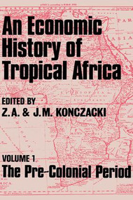 An Economic History of Tropical Africa (Volume One : The Pre-Colonial Period) - 9781138968240 by J.M. Konczacki, Z.A. Konczacki, 9781138968240