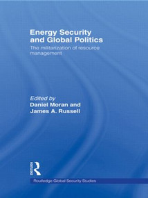 Energy Security and Global Politics (The Militarization of Resource Management) - 9780415579667 by Daniel Moran, James A. Russell, 9780415579667