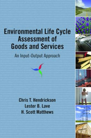 Environmental Life Cycle Assessment of Goods and Services (An Input-Output Approach) - 9781933115245 by Chris T. Hendrickson, Lester B. Lave, H. Scott Matthews, 9781933115245