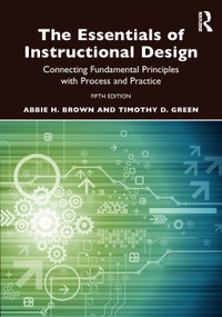 The Essentials of Instructional Design (Connecting Fundamental Principles with Process and Practice) - 9781032520018 by Abbie H. Brown, Timothy D. Green, 9781032520018