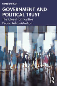 Government and Political Trust (The Quest for Positive Public Administration) by Grant Duncan, 9781032575261