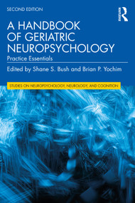 A Handbook of Geriatric Neuropsychology (Practice Essentials) by Shane S. Bush, Brian P. Yochim, 9780367569525