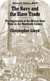 The Navy and the Slave Trade (The Suppression of the African Slave Trade in the Nineteenth Century) by Christopher Lloyd, 9781138976849