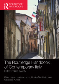 The Routledge Handbook of Contemporary Italy (History, politics, society) by Andrea Mammone, Ercole Giap Parini, Giuseppe Veltri, 9781138589575