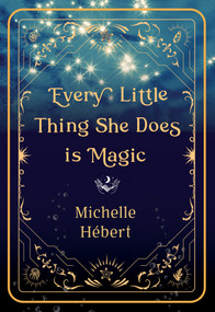 Every Little Thing She Does Is Magic by Michelle Hébert, 9781774712740