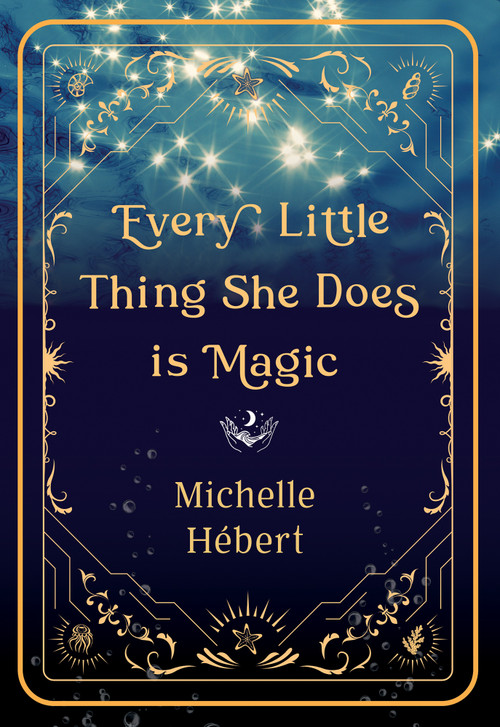Every Little Thing She Does Is Magic by Michelle Hébert, 9781774712740