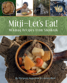 Mitji-Let's Eat! (Mi'kmaq Recipes from Sikniktuk) by Margaret Augustine, Dr. Lauren Beck, Patricia Bourque, 9781774712276