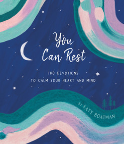 You Can Rest (100 Devotions to Calm Your Heart and Mind) by Katy Boatman, 9781087748702
