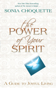 The Power of Your Spirit (A Guide to Joyful Living) by Sonia Choquette, 9781401978105