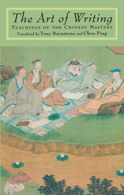 The Art of Writing (Teachings of the Chinese Masters) by Tony Barnstone, Tony Barnstone, Chou Ping, Chou Ping, 9781570620928