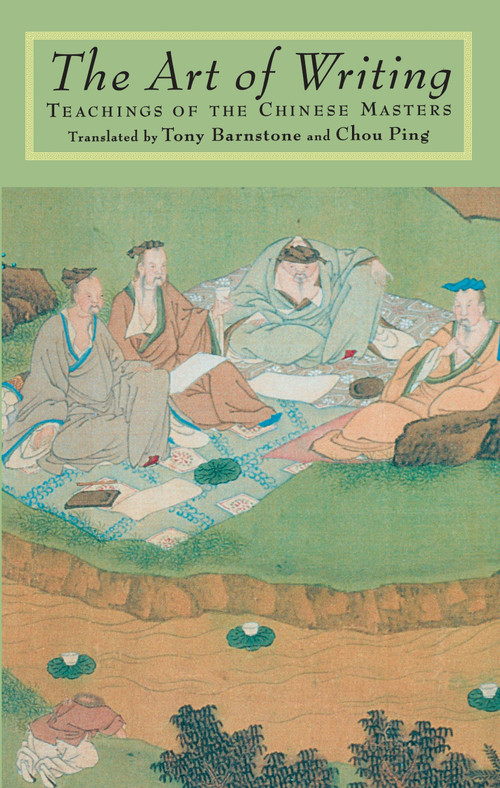 The Art of Writing (Teachings of the Chinese Masters) by Tony Barnstone, Tony Barnstone, Chou Ping, Chou Ping, 9781570620928