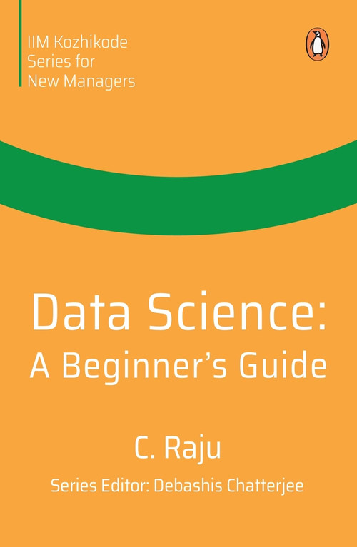 Data Science (A Beginner's Guide) by C Raju, 9780143461722