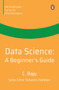 Data Science (A Beginner's Guide) by C Raju, 9780143461722