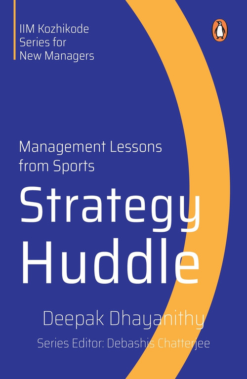 Strategy Huddle (Management Lessons from Sports) by Deepak Dhayanithy, 9780143461760