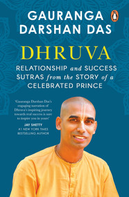 Dhruva (Relationship & Success Sutras from the Story of a Celebrated Prince) by Gauranga Darshan Das, 9780143463597