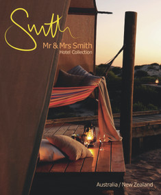 Mr & Mrs Smith Hotel Collection: Australia/New Zealand by Juliet Kinsman, Sophie Davies, 9780646514505