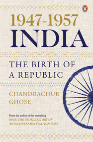 1947-1957, India: the Birth of a Republic by Chandrachur Ghose, 9780670097104