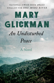 An Undisturbed Peace (A Novel) by Mary Glickman, 9781504018340