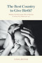 The Best Country to Give Birth? (Midwifery, Homebirth and the Politics of Maternity in Aotearoa New Zealand, 1970-2022) by Linda Bryder, 9781776711086