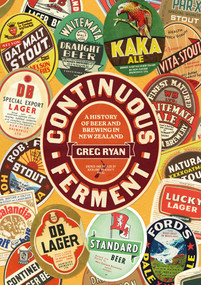 Continuous Ferment (The History of Beer and Brewing in New Zealand) by Greg Ryan, 9781869409876