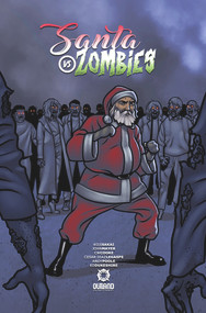 Santa VS Zombies by Koji Sakai, John Mayer, CW Cooke, César Diaz Legaspe, Andy Poole, Ed Dukeshire, 9781947659636