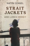 Straitjackets and Lunch Money (A 10-year-old in a Psychosomatic Ward) by Katya Cengel, 9781954907683