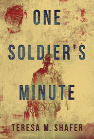 One Soldier's Minute by Teresa M. Shafer, 9781954907867