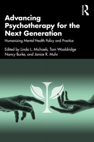 Advancing Psychotherapy for the Next Generation (Humanizing Mental Health Policy and Practice) - 9781032351469 by Linda L. Michaels, Tom Wooldridge, Nancy Burke, Janice R. Muhr, 9781032351469