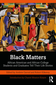 Black Matters (African American and African College Students and Graduates Tell Their Life Stories) - 9781032452784 by Andrew Garrod, Robert Kilkenny, 9781032452784