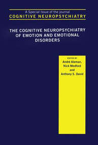 The Cognitive Neuropsychiatry of Emotion and Emotional Disorders (A Special Issue of Cognitive Neuropsychiatry) - 9781138873254 by André Aleman, Nick Medford, Anthony S. David, 9781138873254