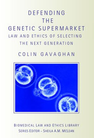 Defending the Genetic Supermarket (The Law and Ethics of Selecting the Next Generation) - 9781844720583 by Colin Gavaghan, 9781844720583