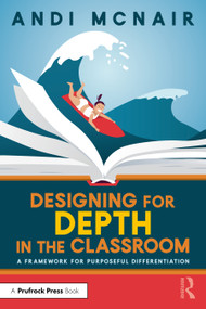 Designing for Depth in the Classroom (A Framework for Purposeful Differentiation) - 9781032393780 by Andi McNair, 9781032393780