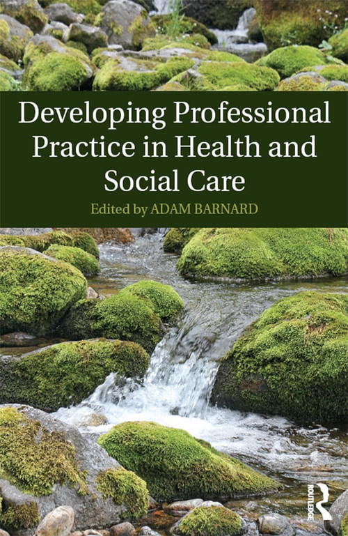Developing Professional Practice in Health and Social Care by Adam Barnard, 9781138806726